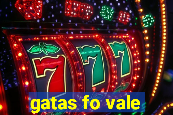 gatas fo vale